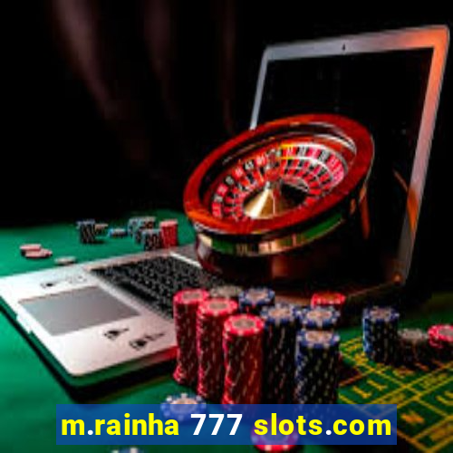 m.rainha 777 slots.com